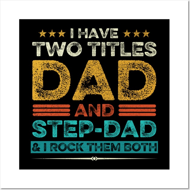 I Have Two Titles Dad And Step-Dad And I Rock Them Both Wall Art by DragonTees